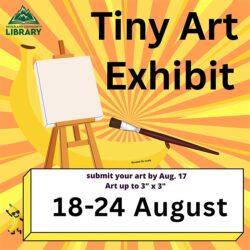 graphic for Tiny Art Exhibit August 18-24